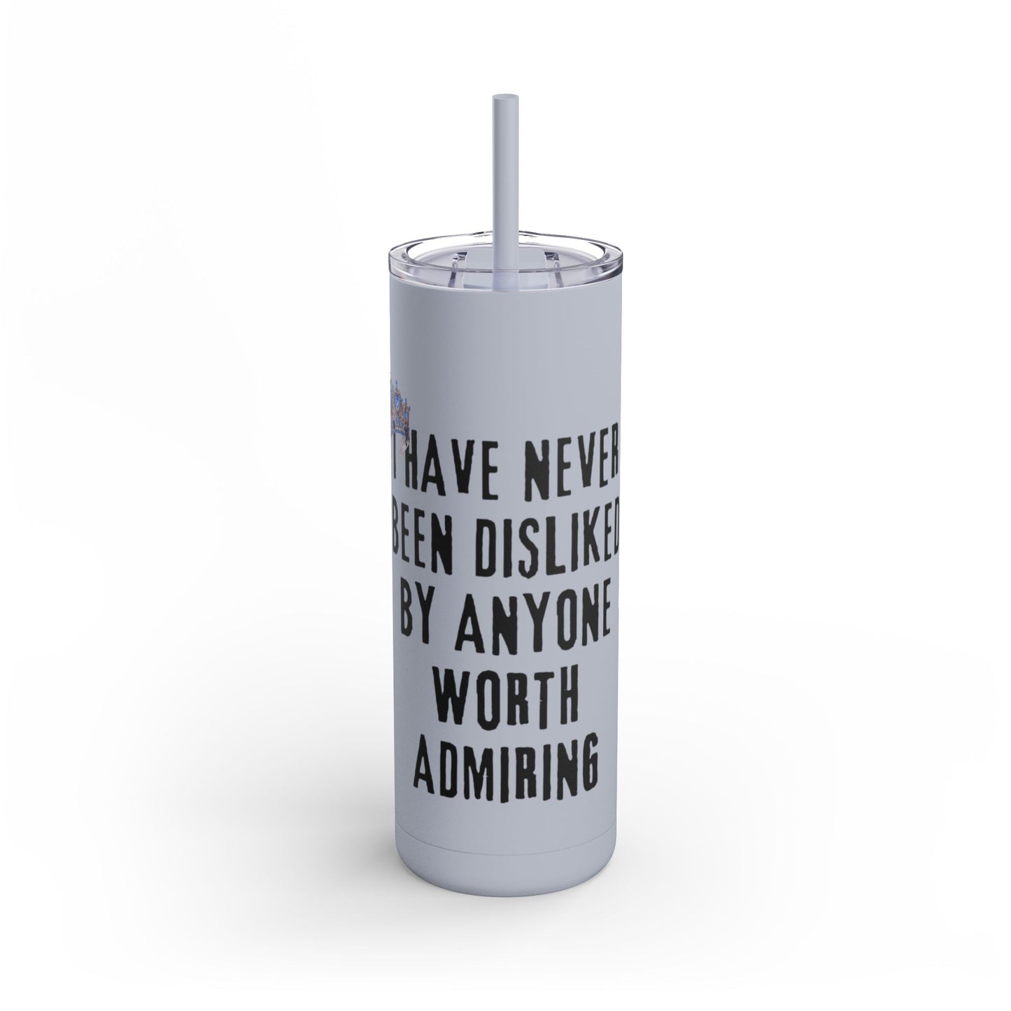 I Have Never Been Disliked - Skinny Matte Tumbler, 20oz